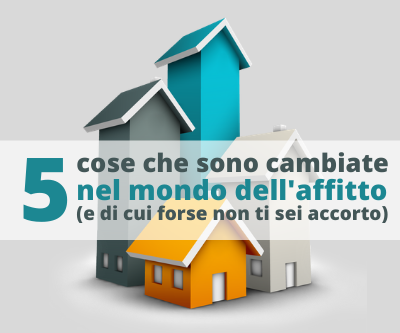 Ecco i 5 principali cambiamenti che hanno caratterizzato il mondo dell'affitto negli ultimi anni: conoscerli ti aiuterà a capire come gestirli