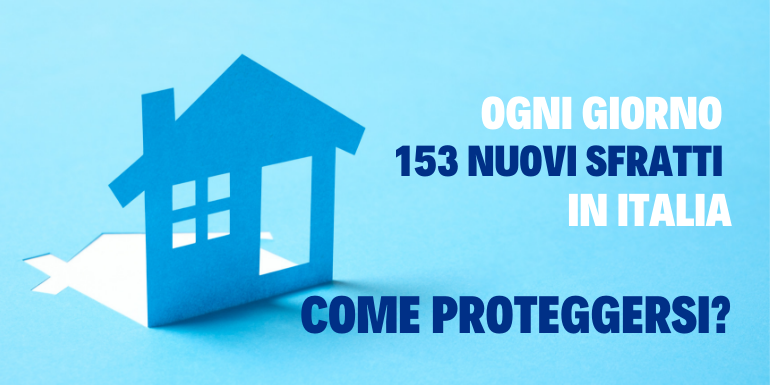 153 nuovi sfratti emessi ogni giorno in Italia: ecco come proteggere al meglio il tuo contratto di affitto